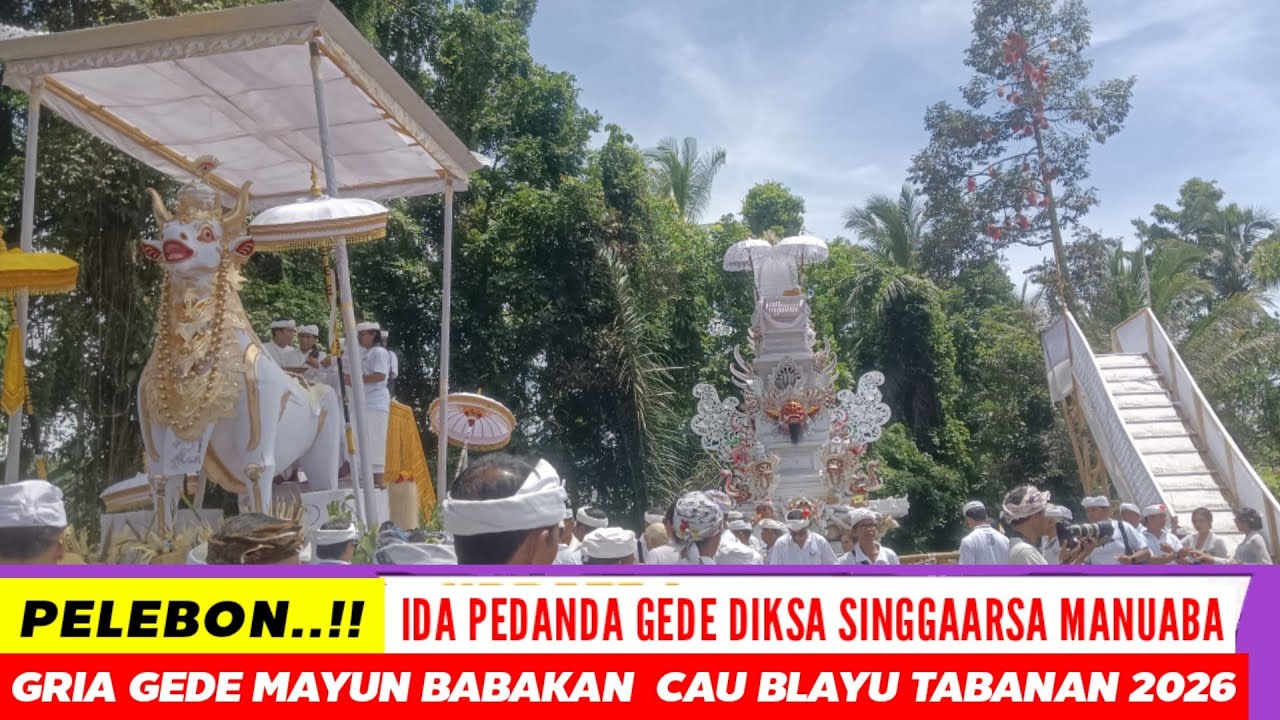 PELEBON IDA PEDANDA GEDE  DIKSA SINGAARSA MANUABA GRIA GEDE MAYUN BABAKAN CAU BLAYU