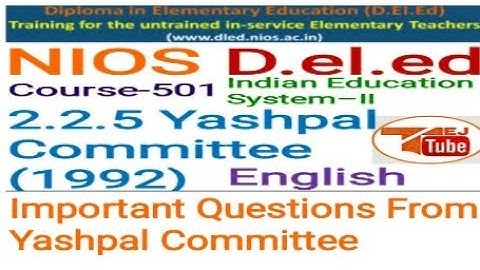 NIOS D.EL.ED 2.2.4 Yashpal Committee Unit-2 Course 501 Free/cheapest online एजुकेशन college degree
