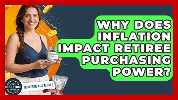 Why Does Inflation Impact Retiree Purchasing Power? - Budgeting as a Retiree