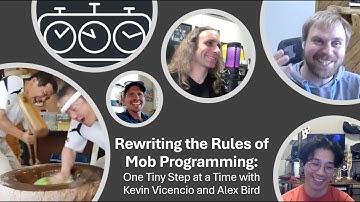 Rewriting the Rules of Mob Programming: One Tiny Step at a Time with Kevin Vicencio and Alex Bird