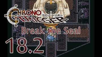 Walkthrough/Lets Play 18.2: Break The Seal! #chronotrigger