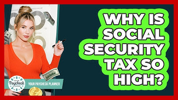 Why Is Social Security Tax So High? - Your Paycheck Planner