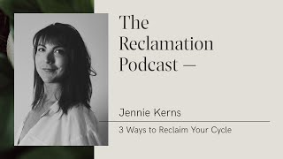 Jennie Kerns: 3 Ways to Reclaim Your Cycle