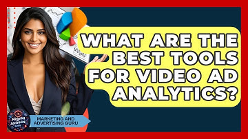 What Are The Best Tools For Video Ad Analytics? - Marketing and Advertising Guru