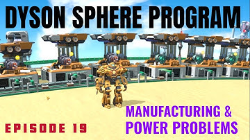 Dyson Sphere Program Alpha Serpentis - Pt. 19 - Manufacturing & Power Problems