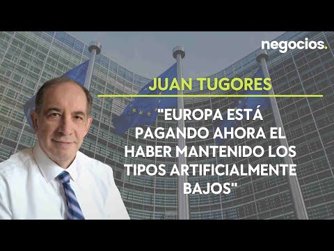 Juan Tugores: "Europa est&aacute; pagando ahora el haber mantenido los tipos artificialmente bajos"
