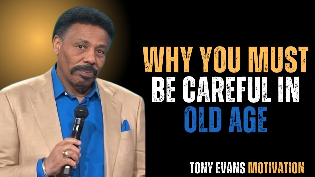 Why You Must Be Careful in Old Age    TONY EVAN BEST MOTIVATION SPEECH