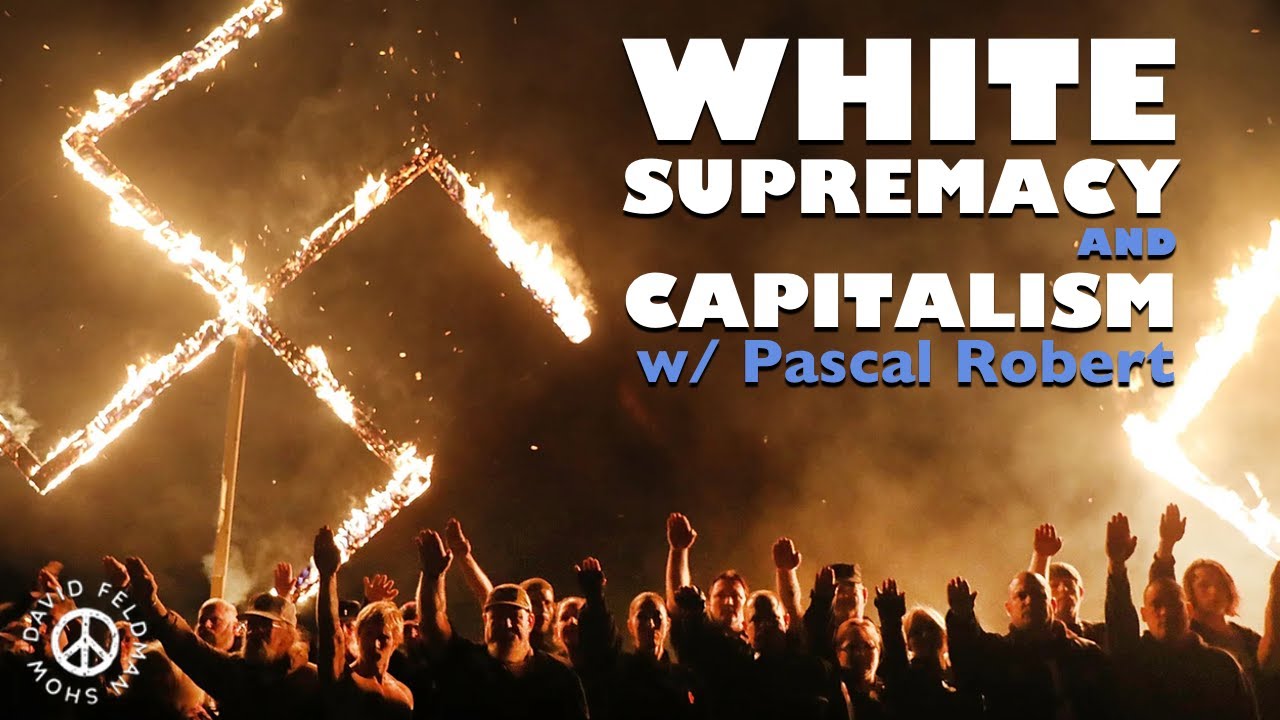 White Supremacy and Capitalism EXPLAINED by Pascal Robert