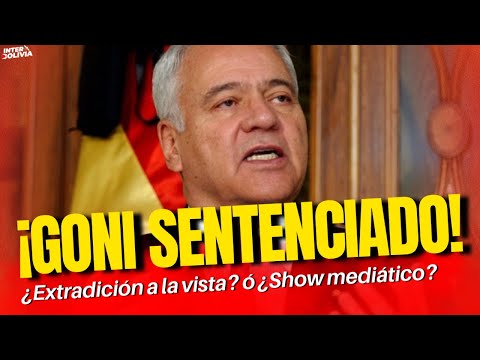 ⚖️ GONI SENTENCIADO: EL "FALLO HISTÓRICO" QUE PONE EN JAQUE A BOLIVIA ¿EXTRADICIÓN POSIBLE ó HUMO?🇧🇴