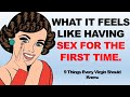 What It Feels Like Having Sex For The First Time | 9 Things Every Virgin Should Know.