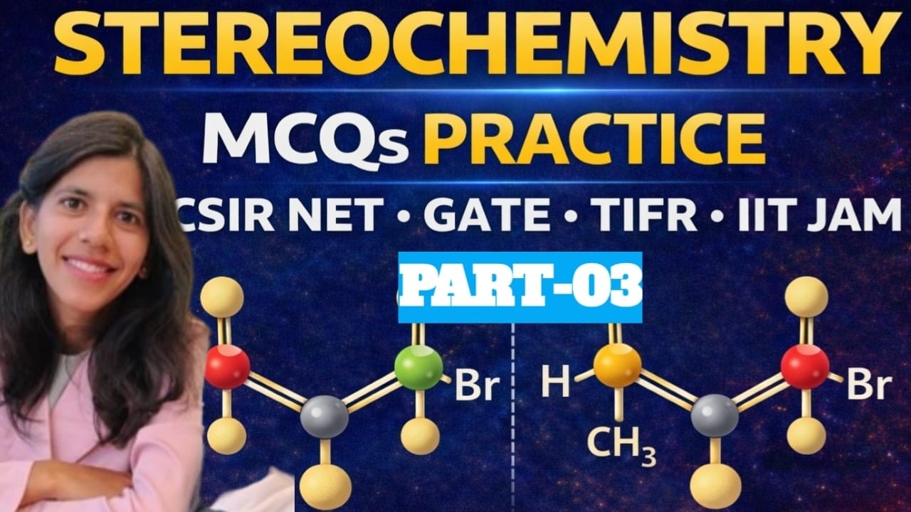STEREOCHEMISTRY || PART-03 || MCQs for CSIR NET, GATE, TIFR & IIT JAM | Exam Focused Practice