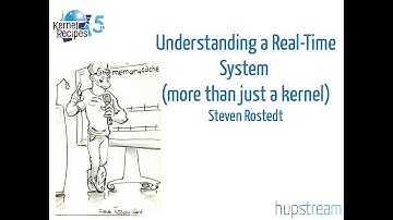 Kernel Recipes 2016 - Understanding a Real-Time System (more than just a kernel) - Steven Rostedt
