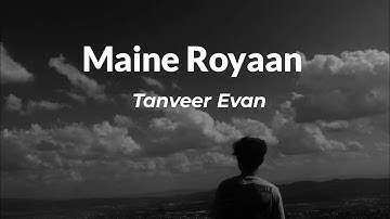 Maine Royaan - Tanveer Evan | Official song | [Slowed and Reverb]