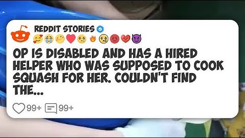 OP is disabled and has a hired helper who was supposed to cook squash for her. Couldn