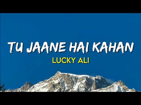 Tu Jaane Hai Kahan - Lucky Ali | (Lyrics)