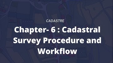 Cadastral Survey Procedure and workflow || CHAPTER 6 || CADASTRE || IOE || GEOMATICS || 5th sem