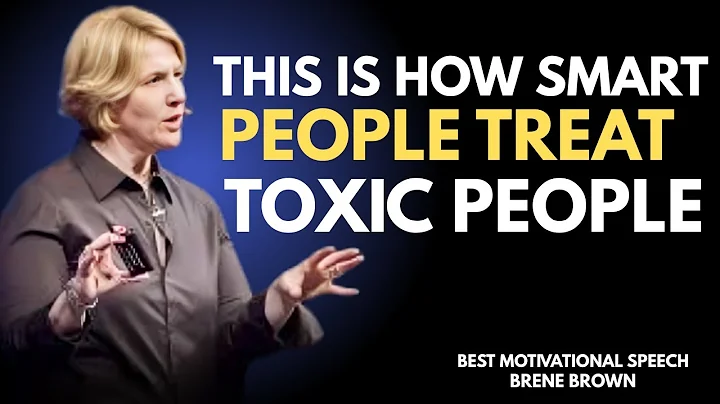 THIS IS HOW SMART PEOPLE TREAT TOXIC PEOPLE | BRENE BROWN | BEST MOTIVATIONAL SPEECH