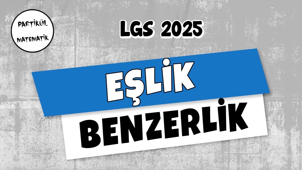 Eşlik ve Benzerlik | LGS 2025 | 8.Sınıf Matematik