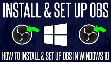 How to Install & Set Up OBS on a Windows 10 PC or Laptop