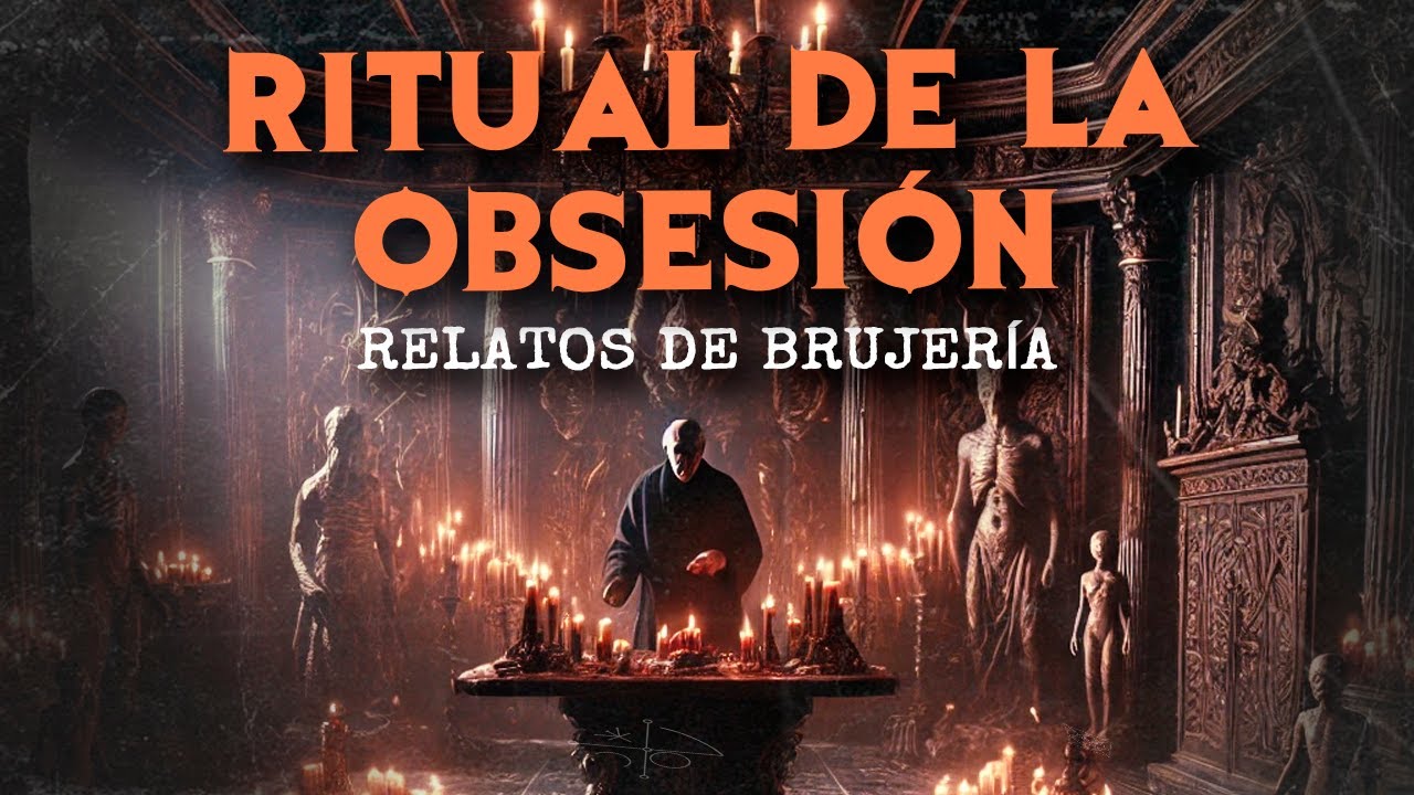 El Ritual De La Obsesión (HISTORIAS DE BRUJERÍA)