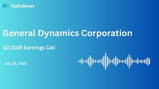 GD Stock | General Dynamics Corporation Q2 2025 Earnings Call