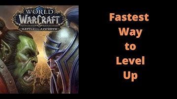 Fastest way to level up in World of Warcraft - Ultimate Guide to Leveling