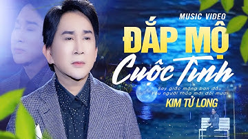 Đắp Mộ Cuộc Tình - Kim Tử Long | Official Music Video