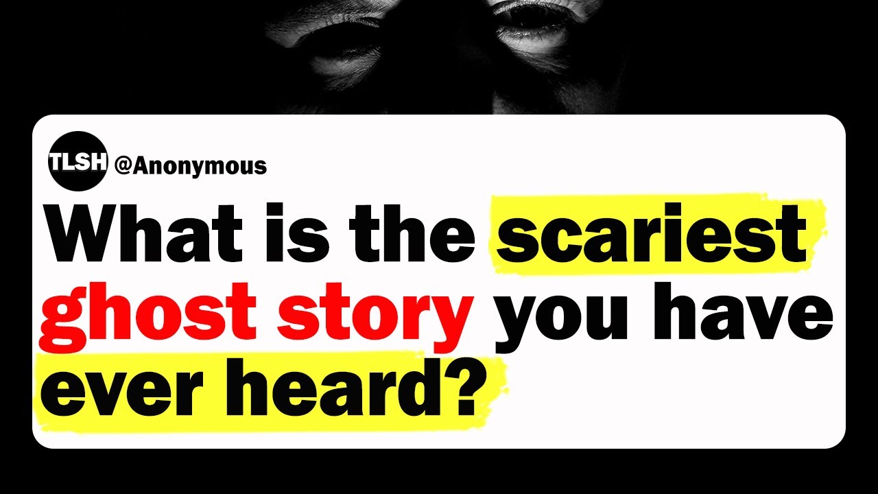 What Is The Scariest Ghost Story You Ever Heard? | Scary Reddit Story ...