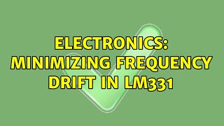 Electronics: Minimizing frequency drift in LM331 (2 Solutions!!)