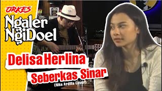 Orkes Ngaler Ngidoel  Delisa Herlina seberkas Sinar  Nike Ardilla Cover
