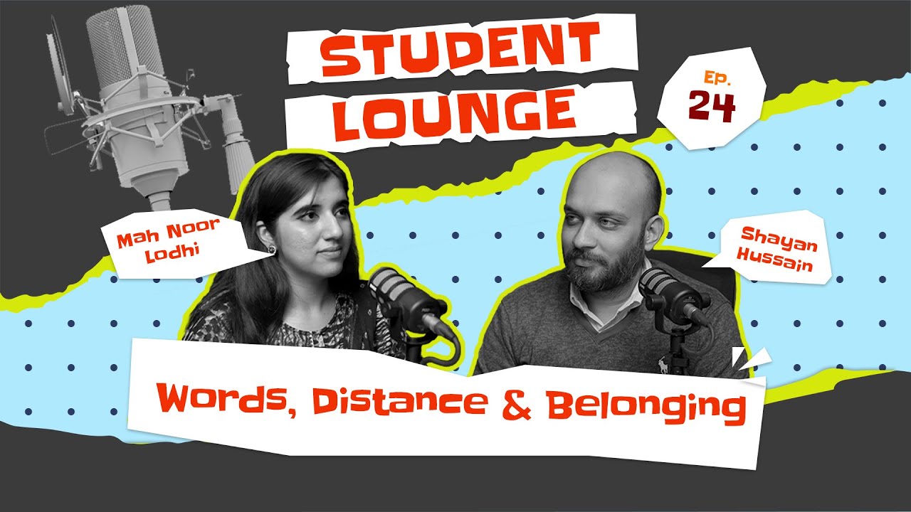 Student Lounge | Ep 24 | Mah Noor Lodhi- BS Economics, Media & IR | Words, Distance, & Belonging