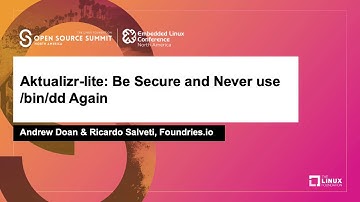 Aktualizr-lite: Be Secure and Never use /bin/dd Again - Andrew Doan & Ricardo Salveti, Foundries.io