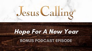 [BONUS] Hope For A New Year | Jesus Calling Podcast