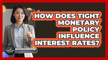 How Does Tight Monetary Policy Influence Interest Rates?