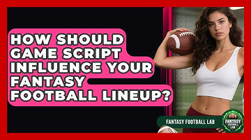 How Should Game Script Influence Your Fantasy Football Lineup? - Fantasy Football Lab