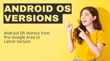 Android OS Versions History - From Pre-Google Era to Latest Version