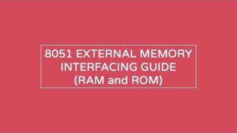 Interfacing of 8051 microcontroller with external memory ( ROM & RAM )3 July 2021