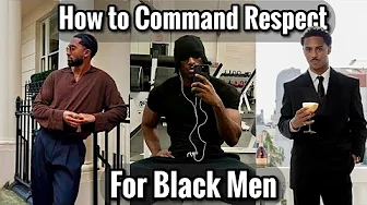 How To “Command” Respect As A Black Man