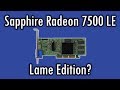 Is the Sapphire Radeon 7500 LE worth getting?