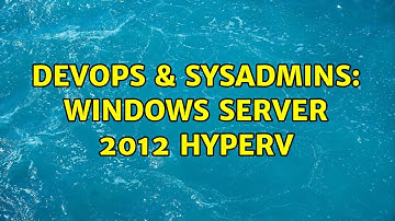 DevOps & SysAdmins: Windows Server 2012 HyperV (2 Solutions!!)