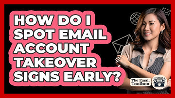 How Do I Spot Email Account Takeover Signs Early? - TheEmailToolbox.com