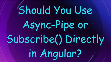 Should You Use Async-Pipe or Subscribe() Directly in Angular?