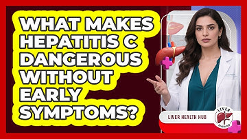 What Makes Hepatitis C Dangerous Without Early Symptoms? - Liver Health Hub