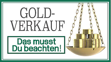 Was muss ich beachten wenn ich Gold verkaufe?