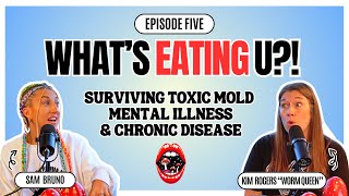 What’s Eating U?! EP 5: Surviving Toxic Mold, Mental Illness & Chronic Disease