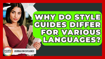 Why Do Style Guides Differ For Various Languages? - Journalism Explained