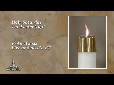 Solemn Easter Vigil – April 16, 2022