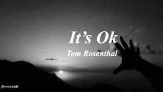 it’s ok- tom rosenthal (slowed down)