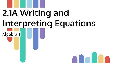 2.1A - Writing and Interpreting Equations Video
