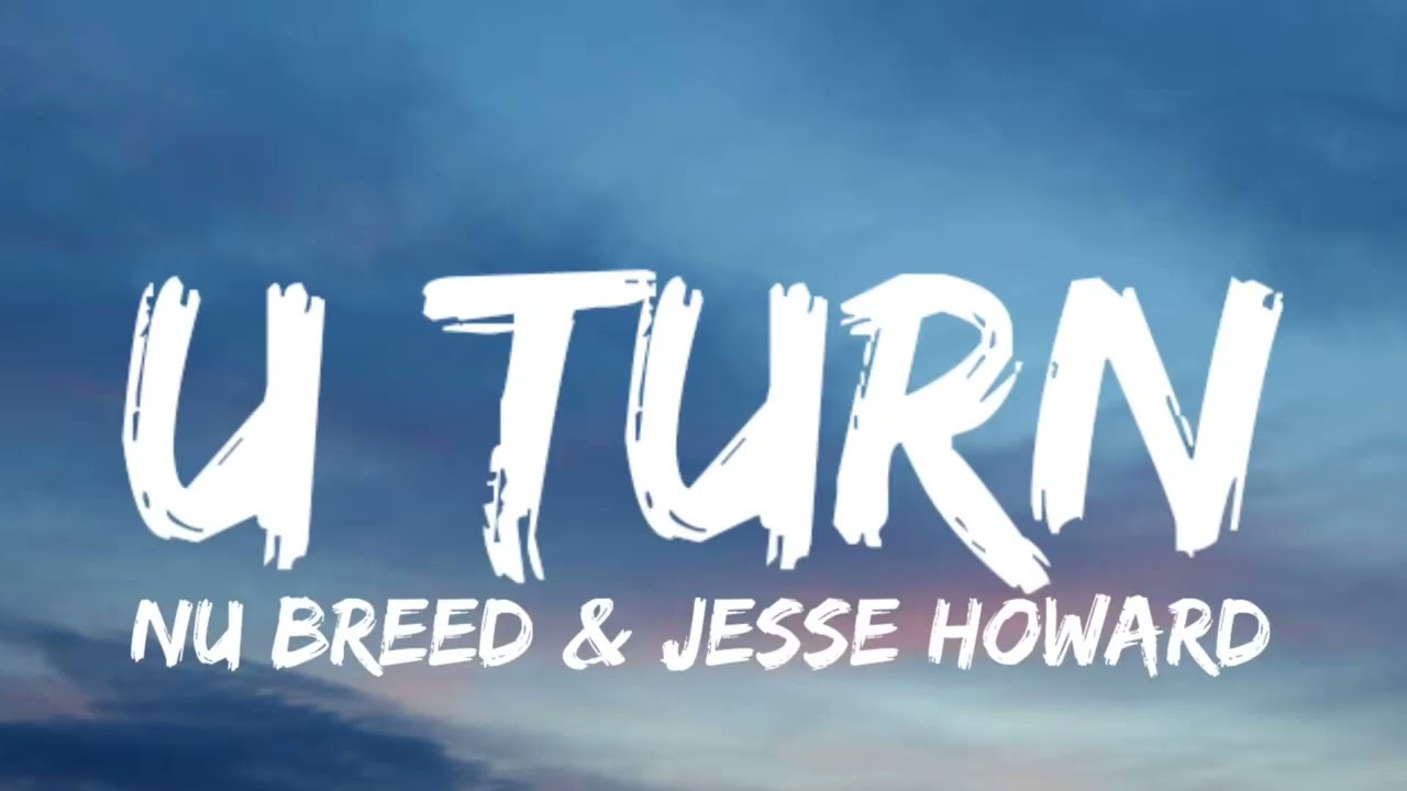 Nu Breed & Jesse Howard - U Turn (Lyrics)